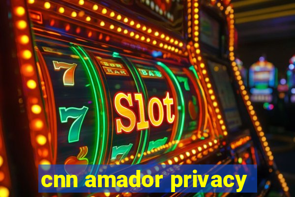 cnn amador privacy